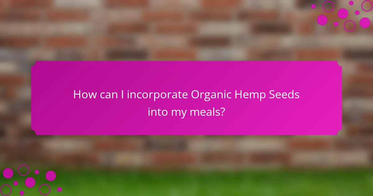 How can I incorporate Organic Hemp Seeds into my meals?