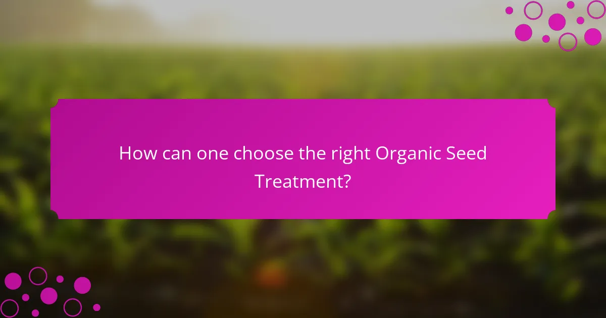 How can one choose the right Organic Seed Treatment?