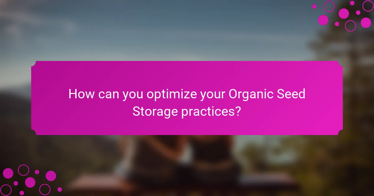 How can you optimize your Organic Seed Storage practices?