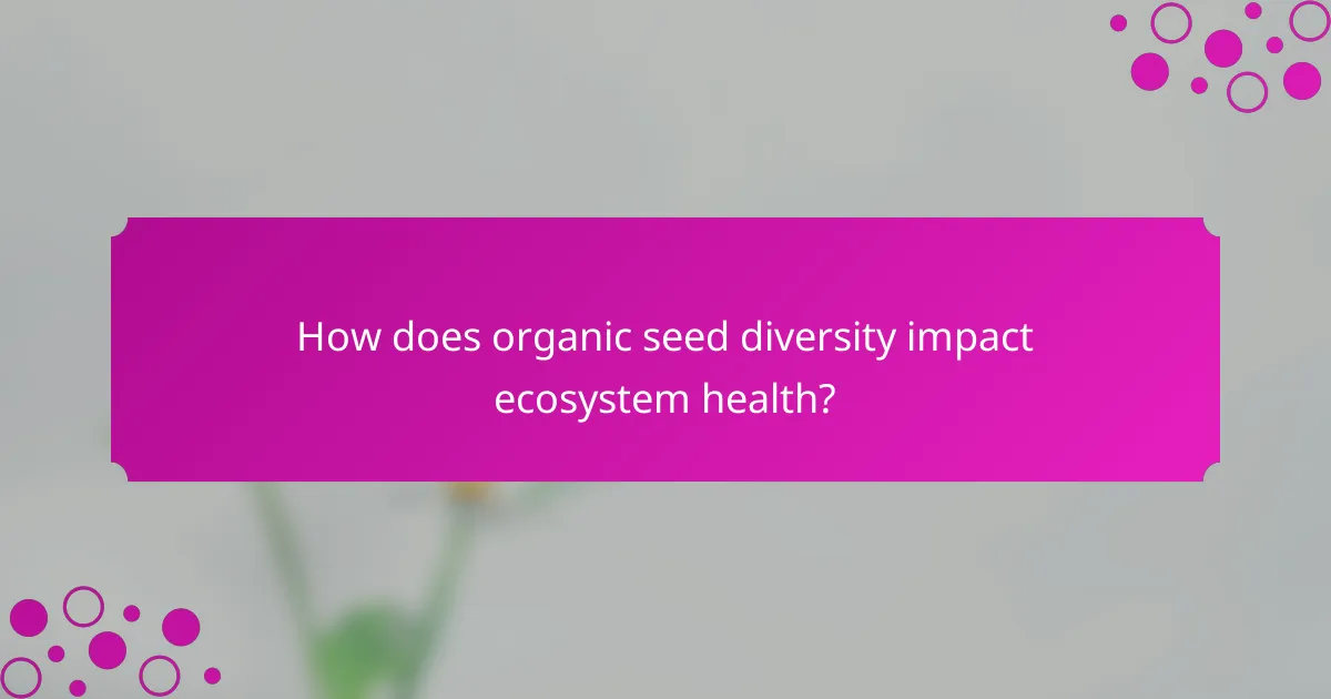 How does organic seed diversity impact ecosystem health?