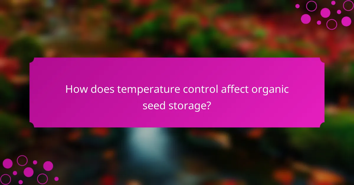 How does temperature control affect organic seed storage?