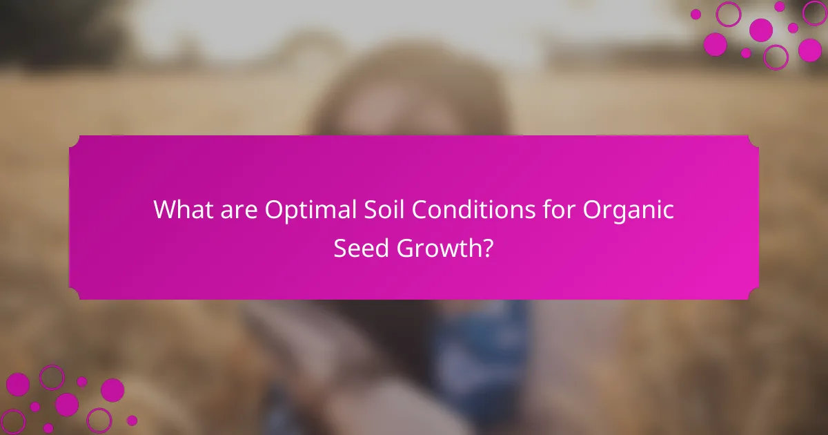What are Optimal Soil Conditions for Organic Seed Growth?