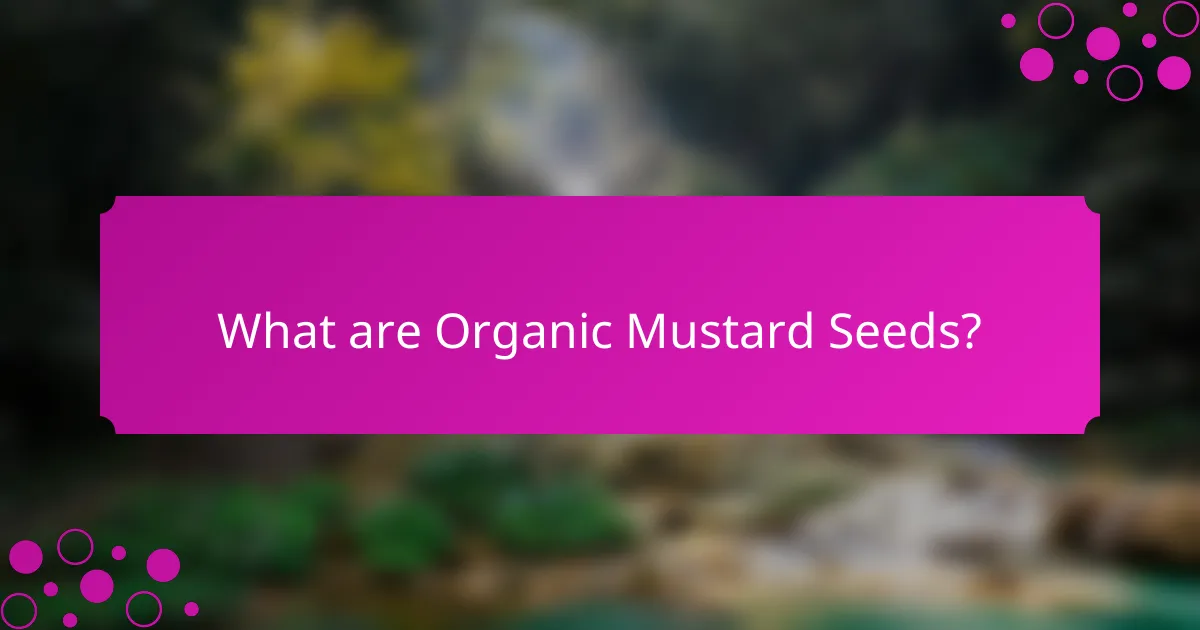 What are Organic Mustard Seeds?