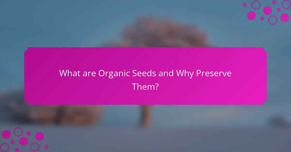 What are Organic Seeds and Why Preserve Them?