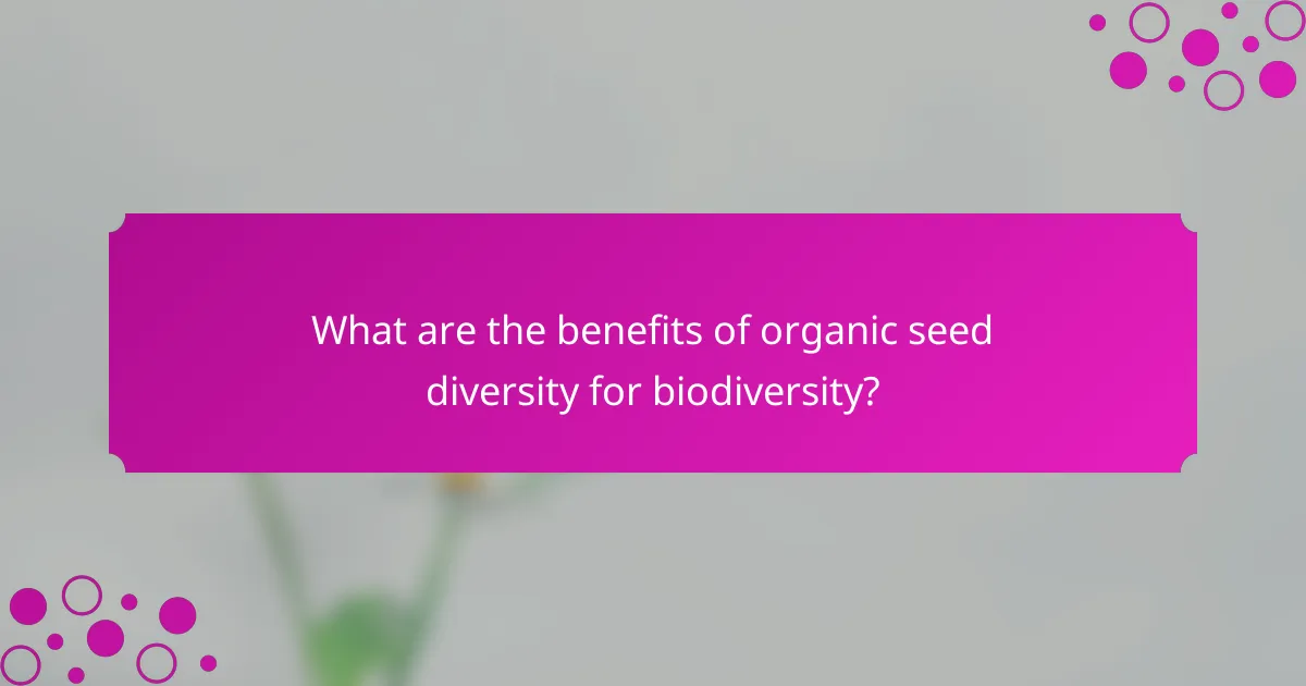 What are the benefits of organic seed diversity for biodiversity?