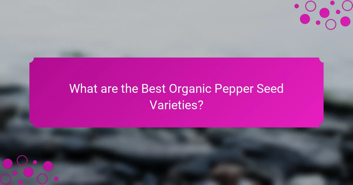 What are the Best Organic Pepper Seed Varieties?
