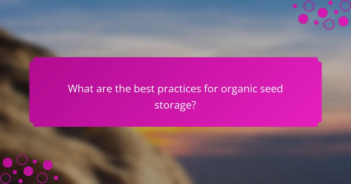 What are the best practices for organic seed storage?