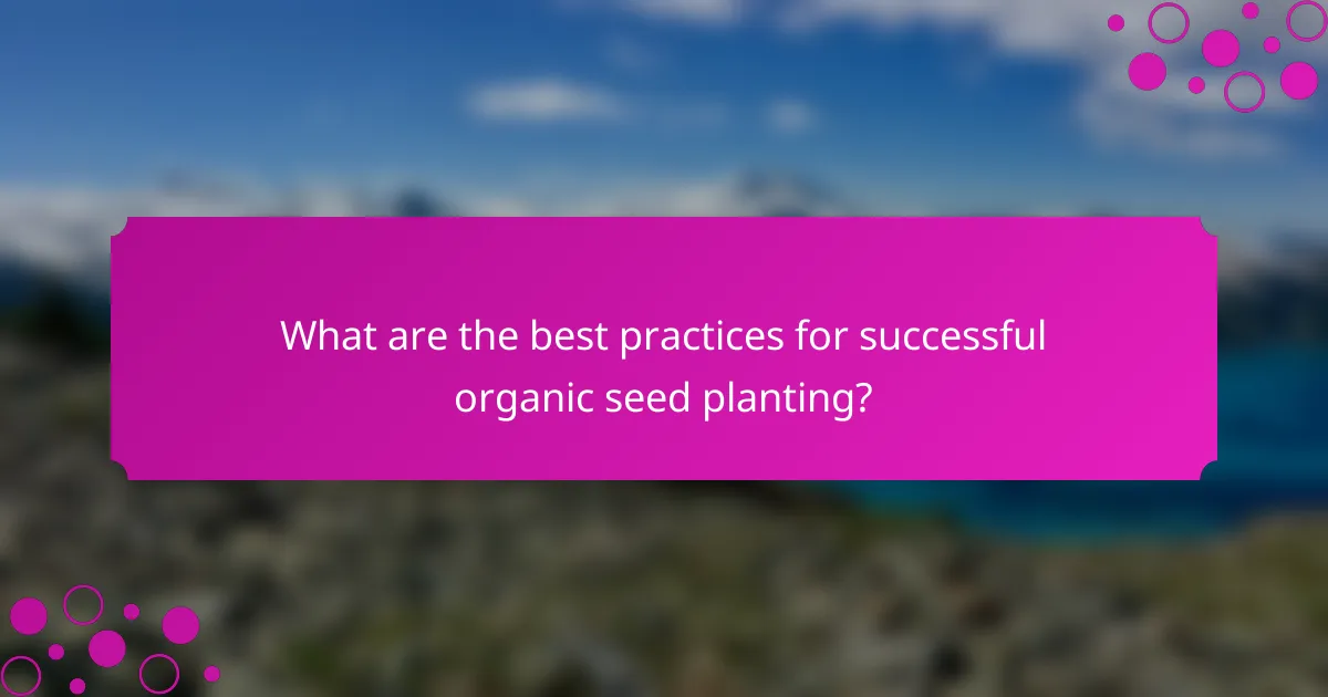 What are the best practices for successful organic seed planting?