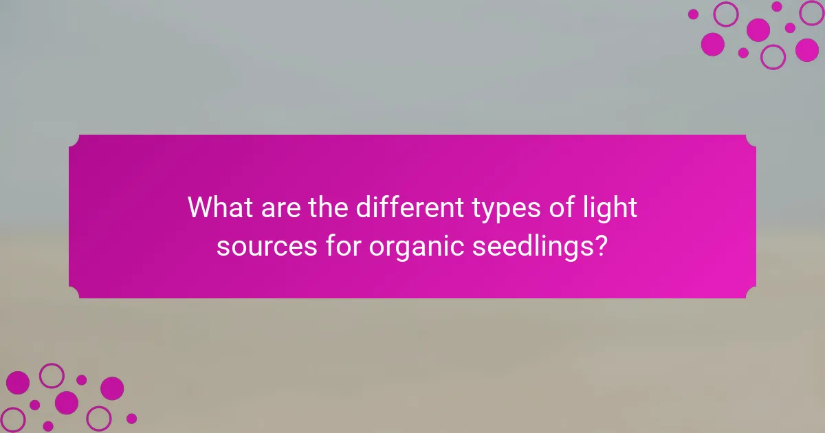 What are the different types of light sources for organic seedlings?