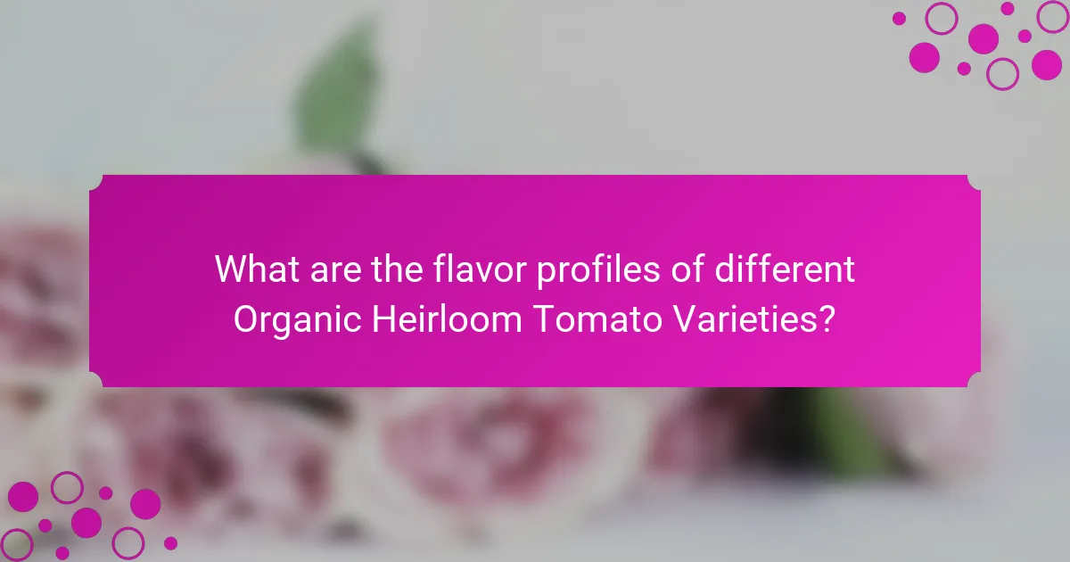 What are the flavor profiles of different Organic Heirloom Tomato Varieties?