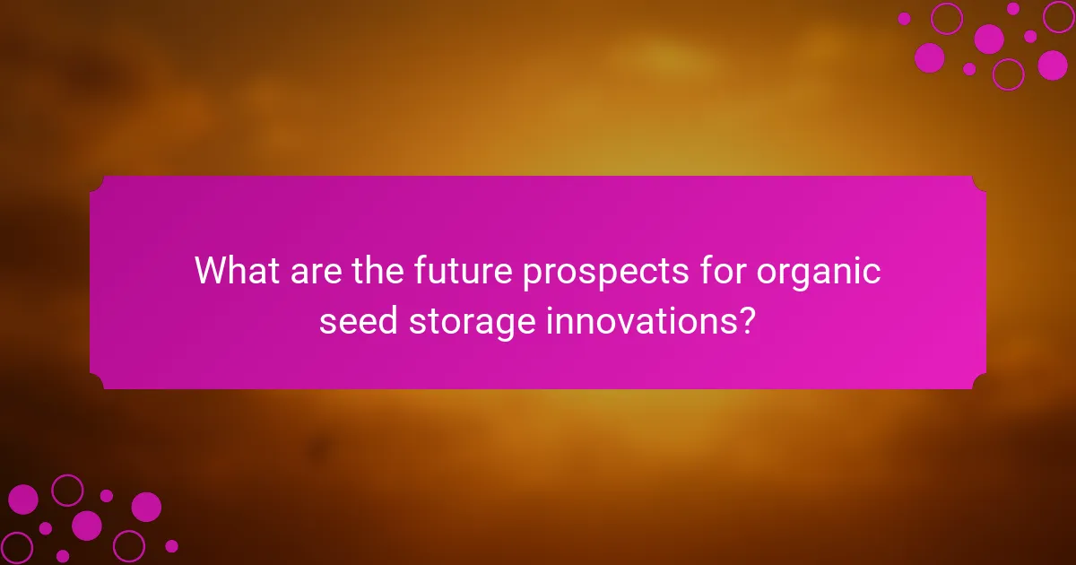 What are the future prospects for organic seed storage innovations?
