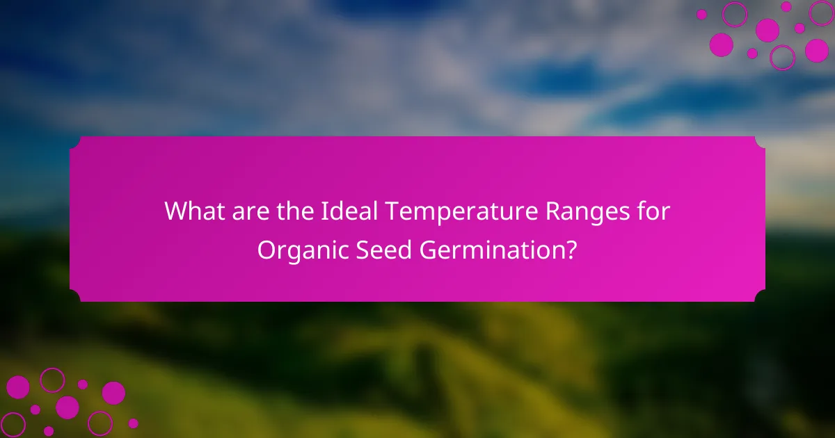 What are the Ideal Temperature Ranges for Organic Seed Germination?