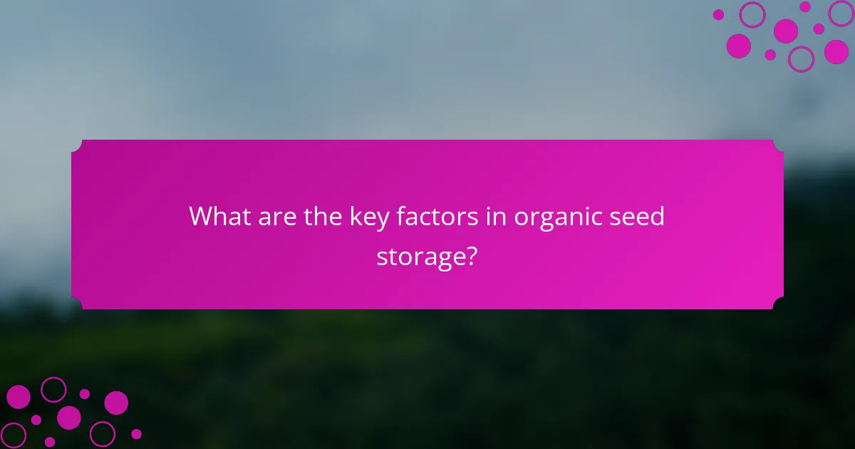 What are the key factors in organic seed storage?