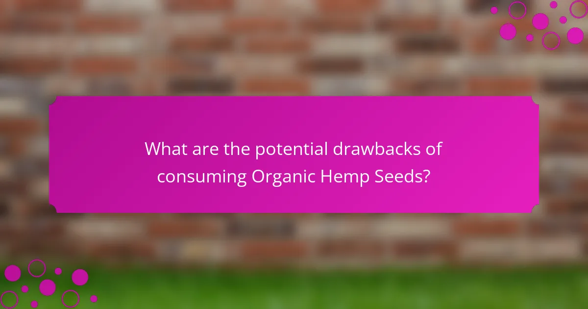 What are the potential drawbacks of consuming Organic Hemp Seeds?