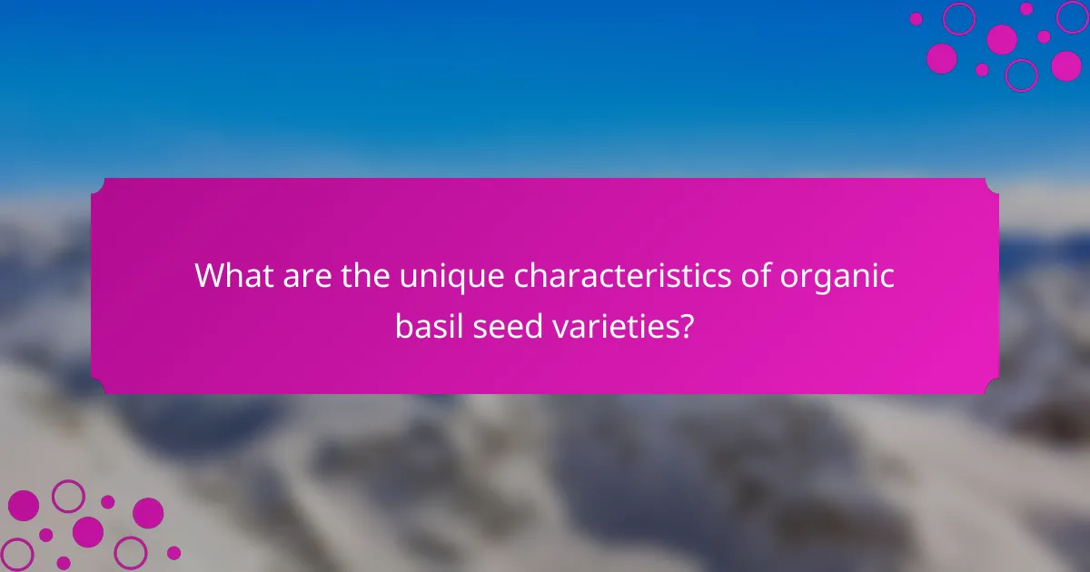 What are the unique characteristics of organic basil seed varieties?