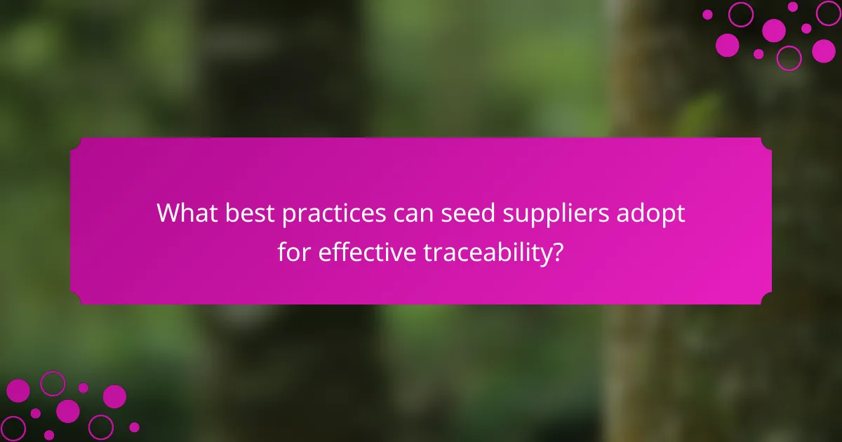 What best practices can seed suppliers adopt for effective traceability?