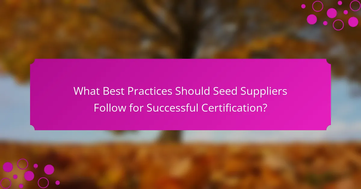 What Best Practices Should Seed Suppliers Follow for Successful Certification?