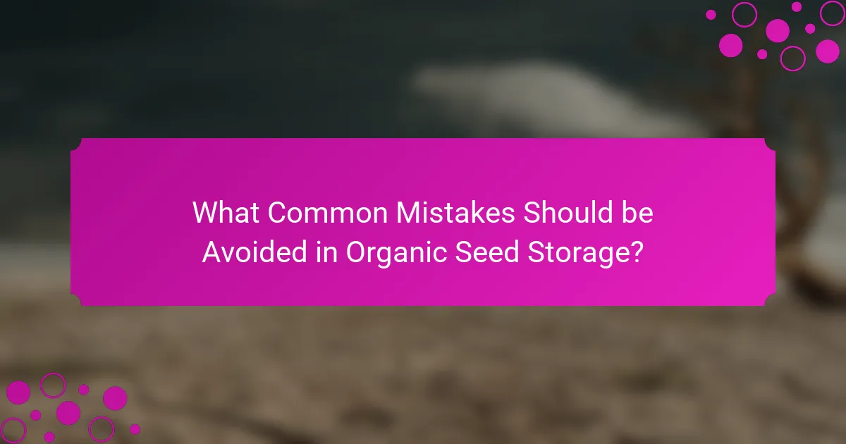 What Common Mistakes Should be Avoided in Organic Seed Storage?