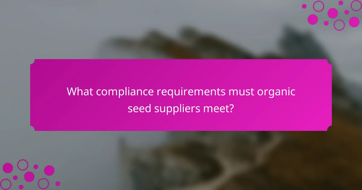 What compliance requirements must organic seed suppliers meet?