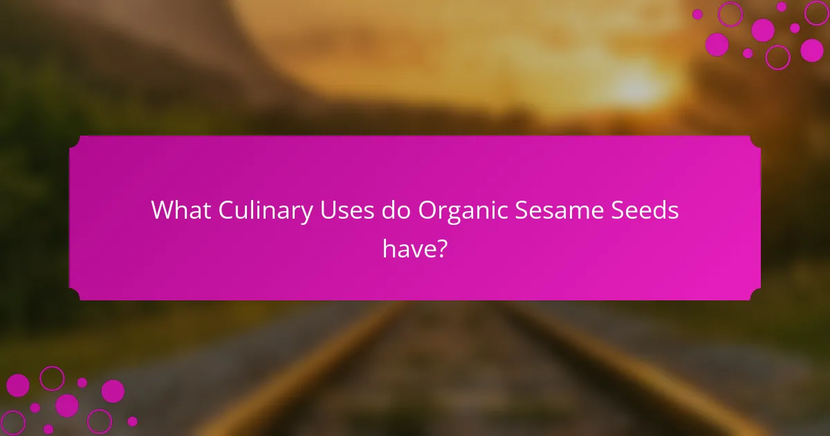 What Culinary Uses do Organic Sesame Seeds have?