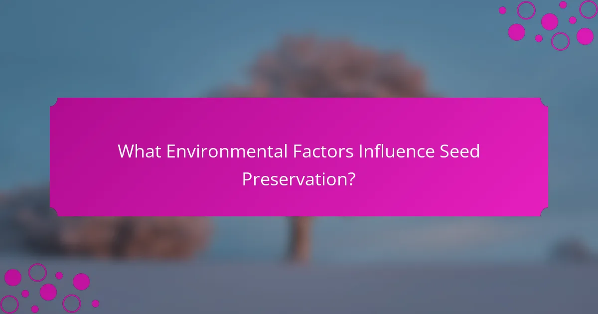 What Environmental Factors Influence Seed Preservation?
