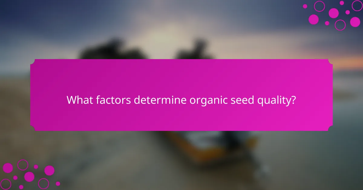What factors determine organic seed quality?