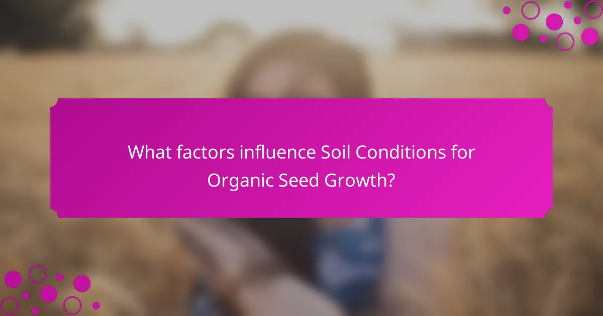 What factors influence Soil Conditions for Organic Seed Growth?