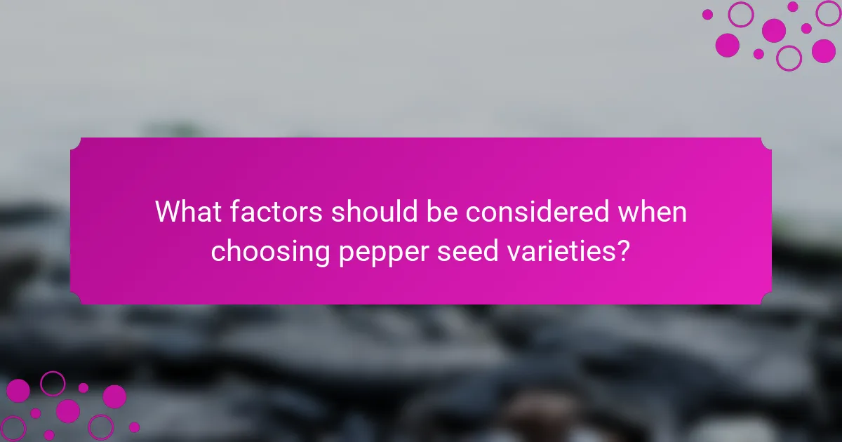 What factors should be considered when choosing pepper seed varieties?