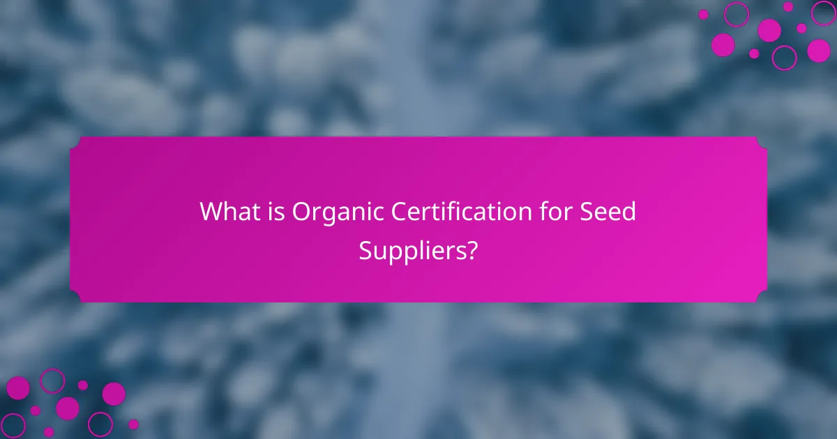 What is Organic Certification for Seed Suppliers?