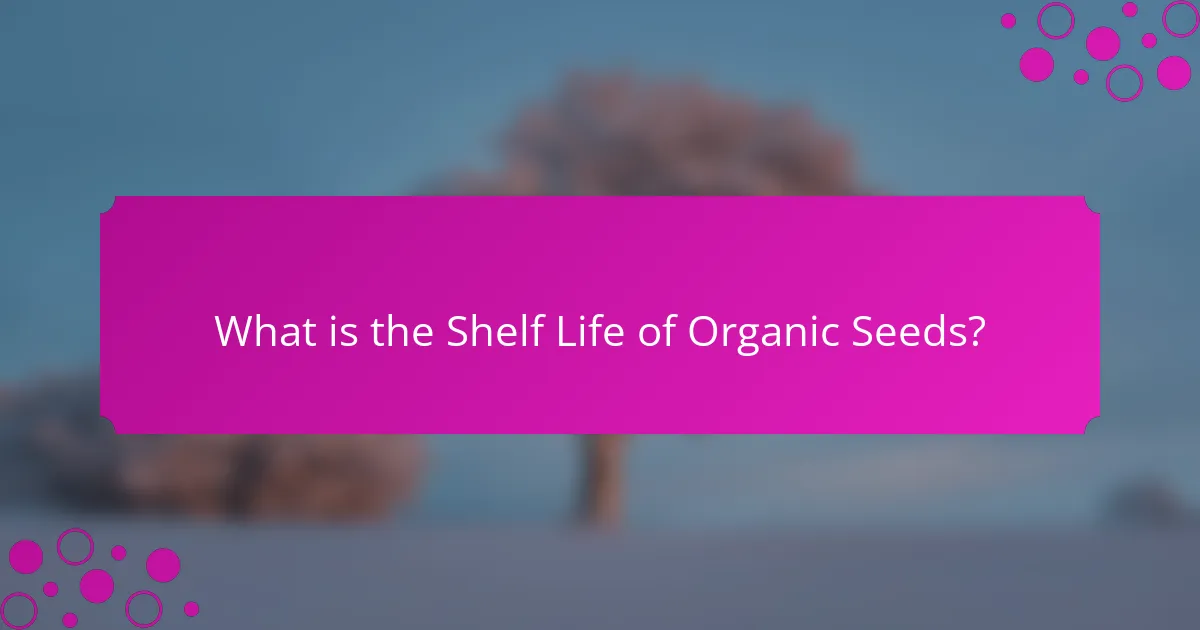 What is the Shelf Life of Organic Seeds?