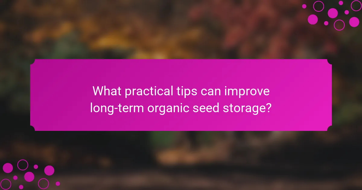 What practical tips can improve long-term organic seed storage?