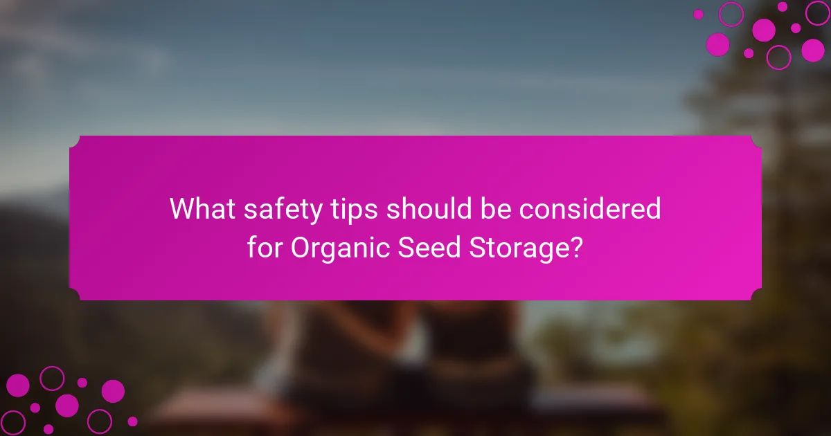 What safety tips should be considered for Organic Seed Storage?
